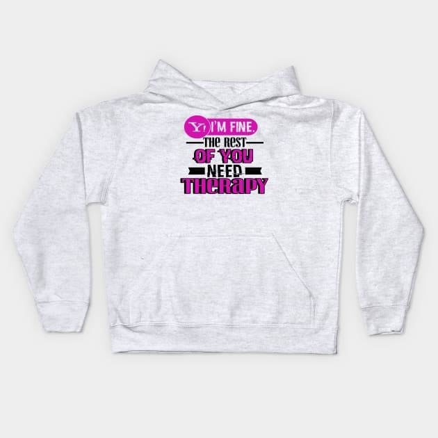 Yes, I am Fine.  The Rest of You Need Therapy Kids Hoodie by chatchimp